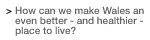 How can we make Wales an even better - and healthier - place to live?